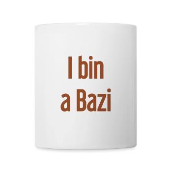 I bin a Bazi – Bayerischer Spruch mit Humor - Tasse - Weiß - Vorne