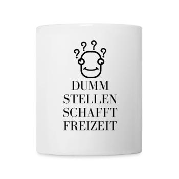 Dumm stellen schafft Freizeit - Humorvolles Motiv - Tasse - Weiß - Vorne