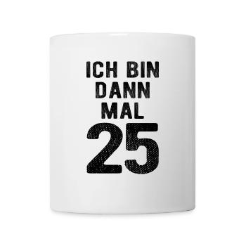 Ich bin dann mal 25 - Geburtstag Geschenk - Tasse - Weiß - Vorne