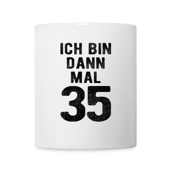 Ich bin dann mal 35 - Geburtstag Geschenk - Tasse - Weiß - Vorne