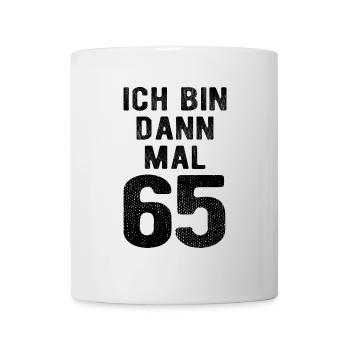 Ich bin dann mal 65 - Geburtstag Geschenk - Tasse - Weiß - Vorne