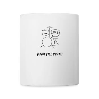 Drum Till Death | Schlagzeug bis zum Tod | Trommel - Tasse - Weiß - Vorne