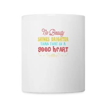 La beauté brille de mille feux que celle d’un bon cœur - Mug blanc - blanc - Devant