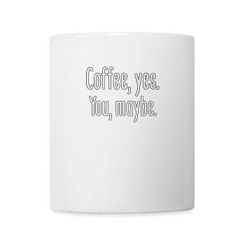 Coffee, yes. You, maybe. - Mug - white - Front