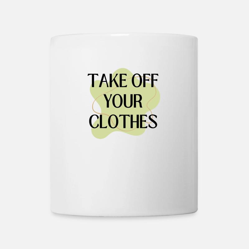 Take off your Clothes - Mug - white