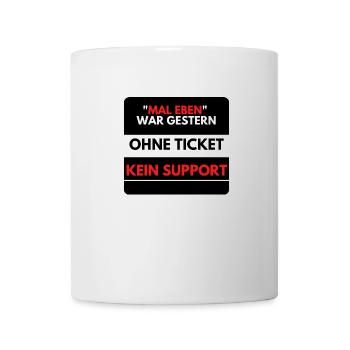Mal eben war gestern, Ohne Ticket kein Support - Tasse - Weiß - Vorne