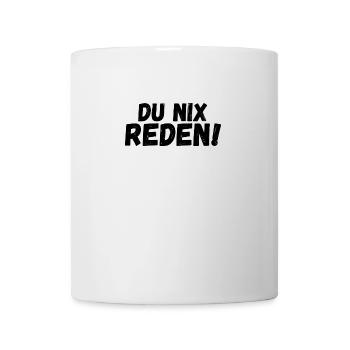 Du nix reden - Tasse - Weiß - Vorne