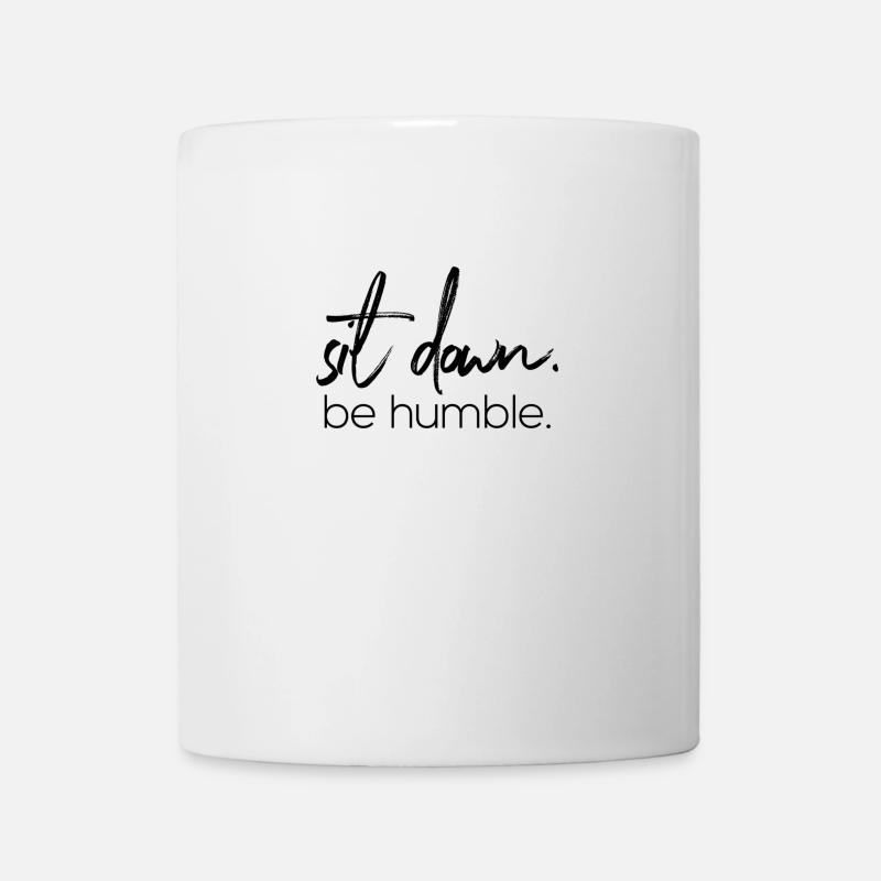 sit down. be humble. - Tasse - Weiß