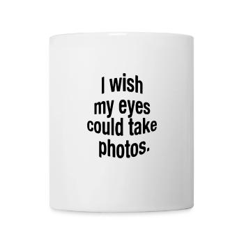 I wish my eyes could take photos. - Mug - white - Front