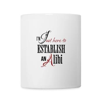 Ich bin nur hier, um ein Alibi zu etablieren Lustiger Spruch - Tasse - Weiß - Vorne