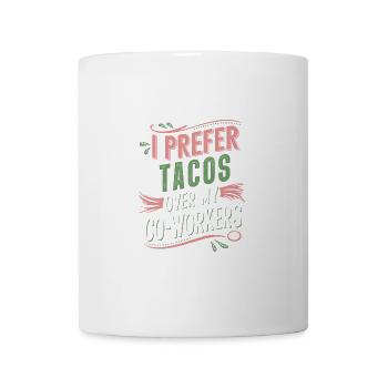 I Prefer Tacos Over My Co-Workers Humorous Quote - Mug - white - Front