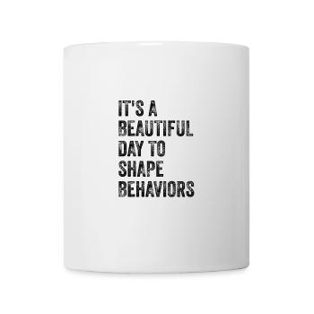 It's A Beautiful Day to Shape Behaviors Behavior - Mug - white - Front