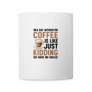 A Day Without Coffee No Clue Never Tried 2 - Tasse - Weiß - Vorne