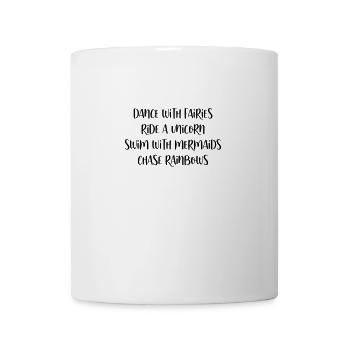 dance with fairies ride unicorn swim with mermaids - Tasse - Weiß - Vorne
