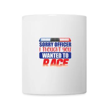 Tut mir leid, Officer, ich dachte, du wolltest Renndesign machen - Tasse - Weiß - Vorne