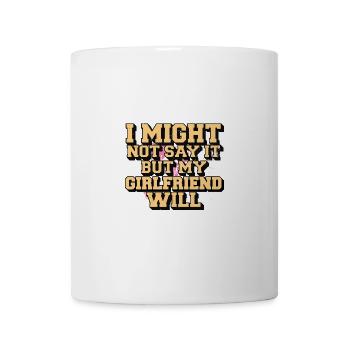 Je ne le dirai peut-être pas, mais ma copine le fera - Mug blanc - blanc - Devant