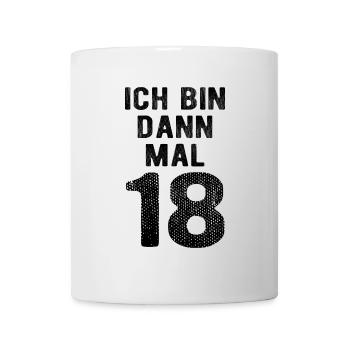 Ich bin dann mal 18 - Geburtstag Geschenk - Tasse - Weiß - Vorne