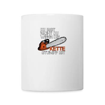 Du Bist Nicht Du Wenn Die Kette Stumpf Ist Holz - Tasse - Weiß - Vorne