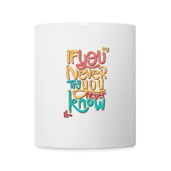 Wenn Du es nie versuchst, weißt du nie - Tasse - Weiß - Vorne