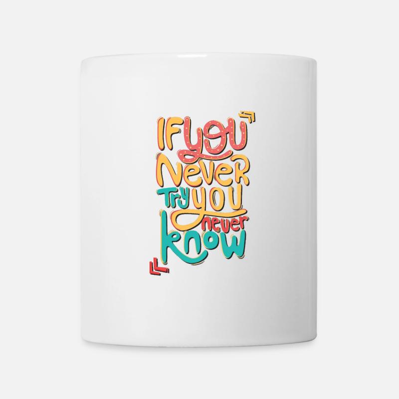 Wenn Du es nie versuchst, weißt du nie - Tasse - Weiß