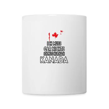 Ich muss gar nichts Ich muss nur nach Kanada - Tasse - Weiß - Vorne