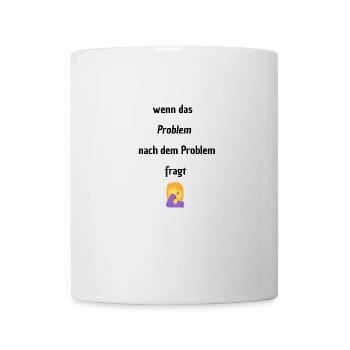 Wenn das Problem nach dem Problem Fragt - Tasse - Weiß - Vorne