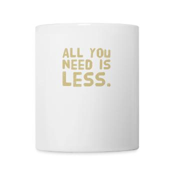 All you need is LESS - New T-Shirt Design 22/23 - Mug - white - Front