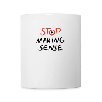 Stop Making Sense – Kunst trifft Ironie - Tasse - Weiß - Vorne