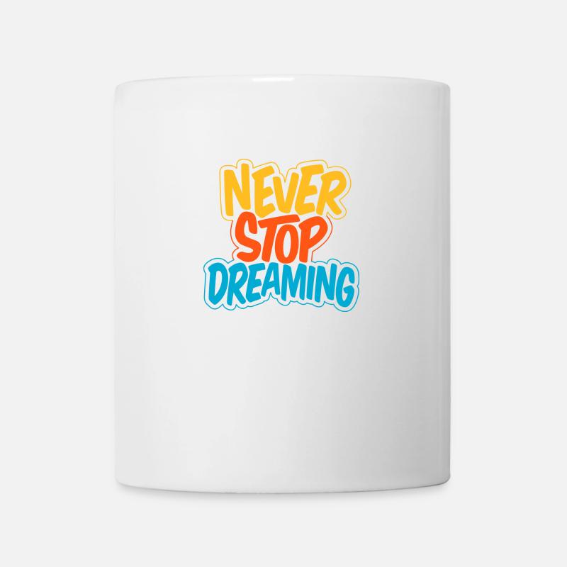 Never Stop Dreaming - Tasse - Weiß