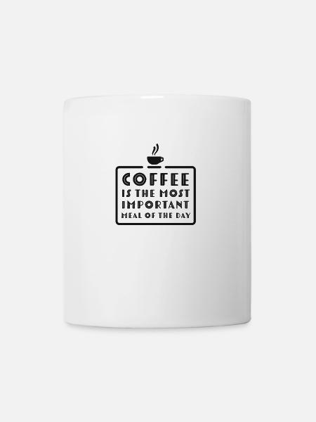 Kaffee ist die wichtigste Mahlzeit des Tages - Tasse - Weiß