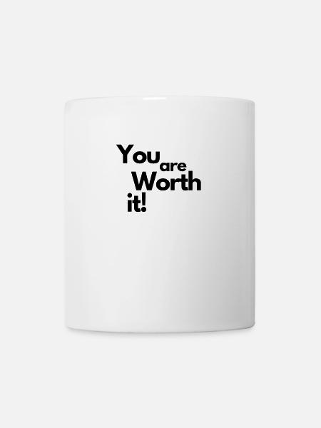 YOU are WORTH it! You Are Worth it ! - Mug - white