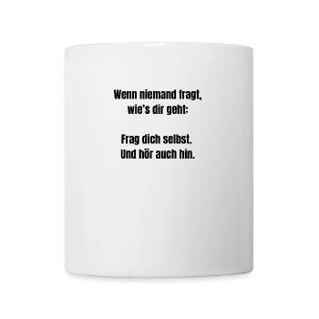 Frag dich selbst – Achtsamkeit Spruch Shirt - Tasse - Weiß - Vorne