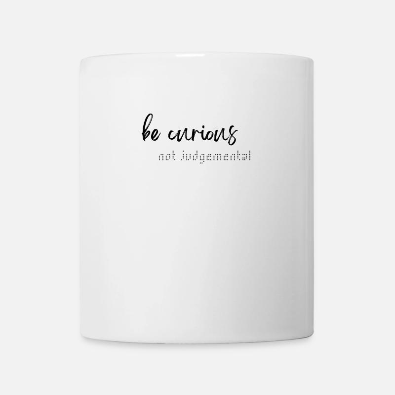 be curious not judgemental - Tasse - Weiß