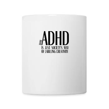 ADHD Is Just Society’s Way of Labeling Creativity - Tasse - Weiß - Vorne