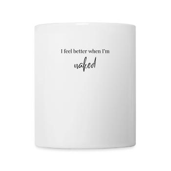 I Feel Better When I'm Naked - Tasse - Weiß - Vorne