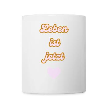 Leben ist jetzt - Tasse - Weiß - Vorne