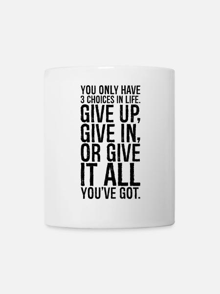 you only have 3 choices in life give up give in - Mug - white
