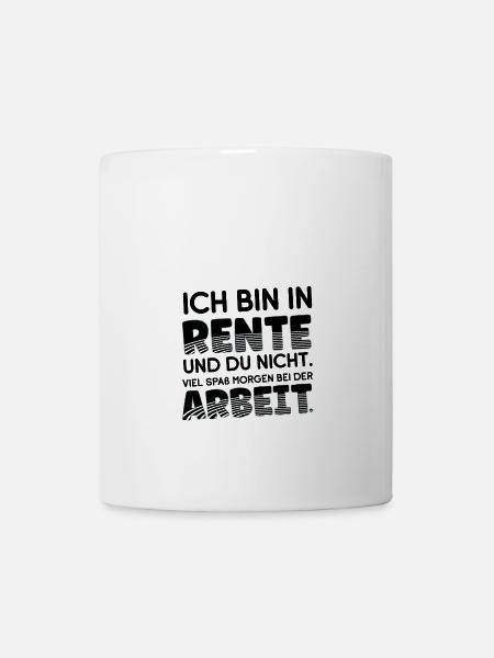 Ich bin in Rente und Du nicht - viel Spaß beim er - Tasse - Weiß