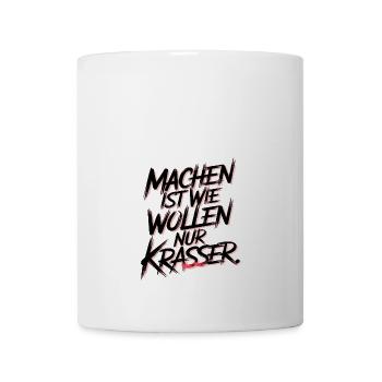 Machen ist wie wollen nur krasser - Tasse - Weiß - Vorne