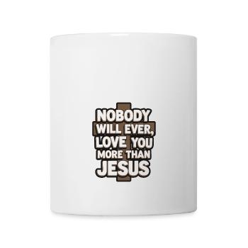 Nobody will ever love you more than Jesus - Christ - Mug - white - Front