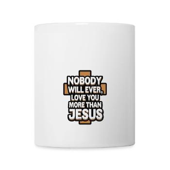 Nobody will ever love you more than Jesus - Christ - Mug - white - Front