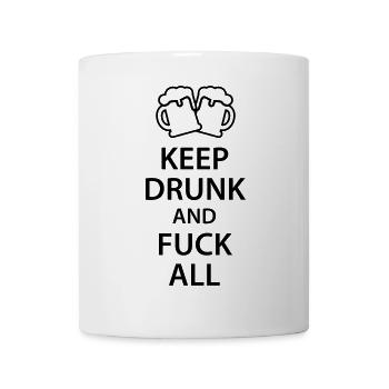 Keep drunk and fuck all - Tasse - Weiß - Vorne