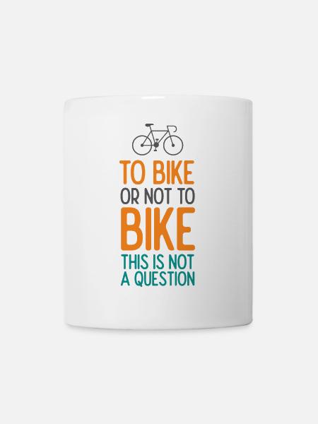Mit dem Fahrrad oder nicht mit dem Fahrrad. Das ist keine Frage - Tasse - Weiß