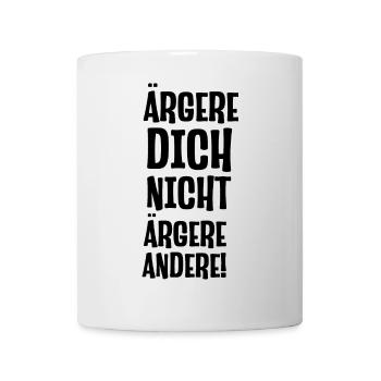Ärgere dich nicht ärgere andrere lustiger Spruch - Tasse - Weiß - Vorne