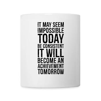it may seem impossible today be consistent it - Mug - white - Front