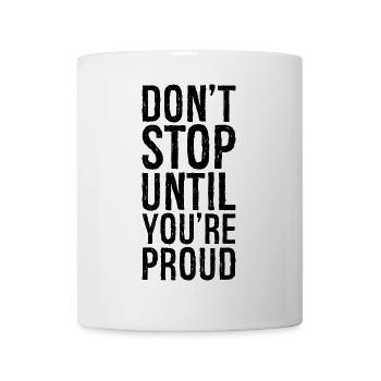 don't stop until you're proud - Mug - white - Front