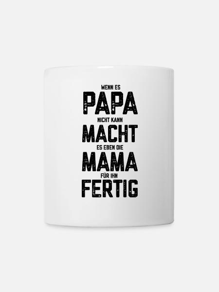 Wenn es Papa nicht kann macht es die Mama für Ihn - Tasse - Weiß