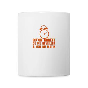 qu on arrete de me reveiller a 15 h du matin revei - Mug blanc - blanc - Devant