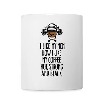 I like my men like my coffee hot, strong and black - Tasse - Weiß - Vorne