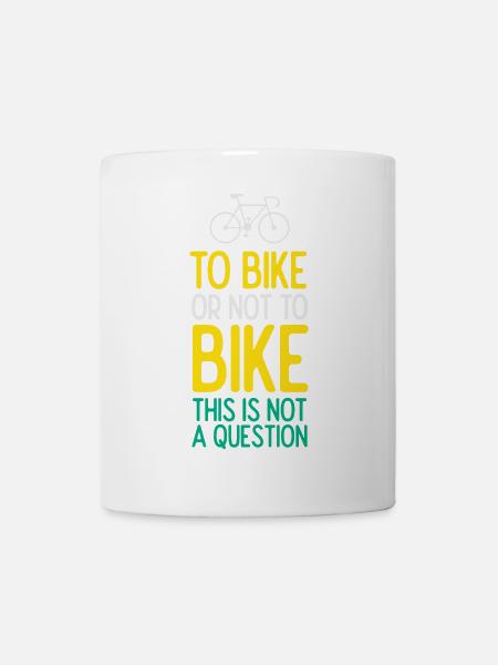 Mit dem Fahrrad oder nicht mit dem Fahrrad. Das ist keine Frage - Tasse - Weiß